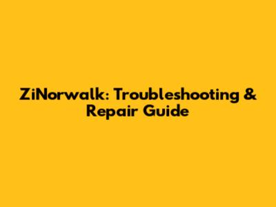 ZiNorwalk: Troubleshooting & Repair Guide