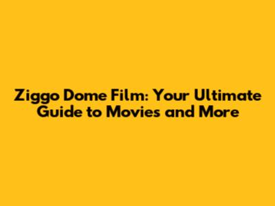 Ziggo Dome Film: Your Ultimate Guide to Movies and More