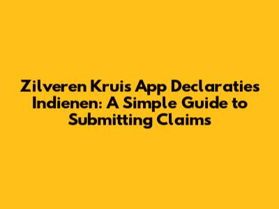 Zilveren Kruis App Declaraties Indienen: A Simple Guide to Submitting Claims