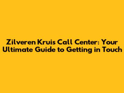 Zilveren Kruis Call Center: Your Ultimate Guide to Getting in Touch