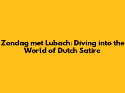 Zondag met Lubach: Diving into the World of Dutch Satire
