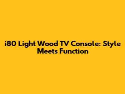 i80 Light Wood TV Console: Style Meets Function