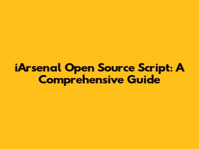 iArsenal Open Source Script: A Comprehensive Guide