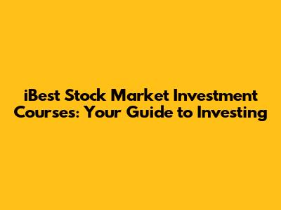 iBest Stock Market Investment Courses: Your Guide to Investing