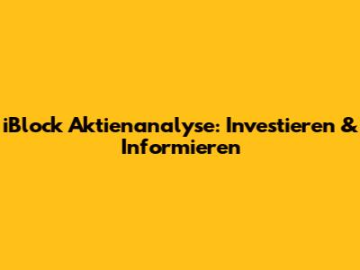 iBlock Aktienanalyse: Investieren & Informieren