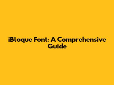 iBloque Font: A Comprehensive Guide