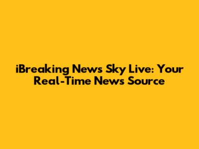 iBreaking News Sky Live: Your Real-Time News Source