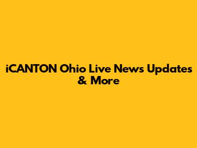 iCANTON Ohio Live News Updates & More