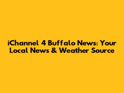 iChannel 4 Buffalo News: Your Local News & Weather Source