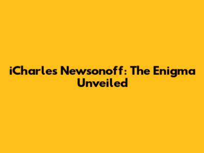 iCharles Newsonoff: The Enigma Unveiled
