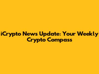 iCrypto News Update: Your Weekly Crypto Compass