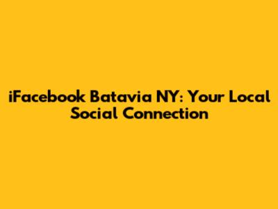 iFacebook Batavia NY: Your Local Social Connection