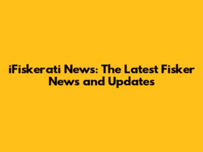 iFiskerati News: The Latest Fisker News and Updates