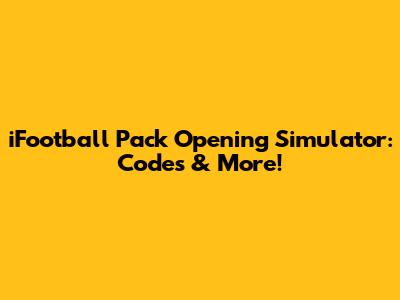 iFootball Pack Opening Simulator: Codes & More!