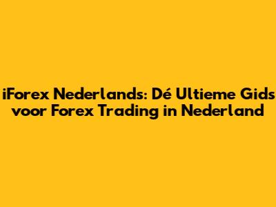 iForex Nederlands: Dé Ultieme Gids voor Forex Trading in Nederland
