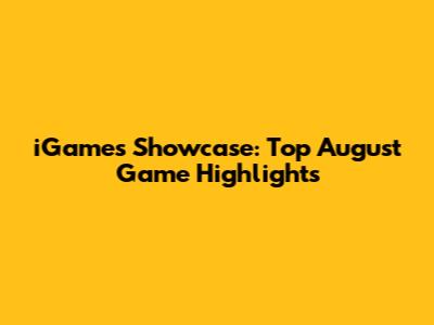 iGames Showcase: Top August Game Highlights
