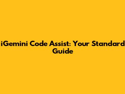 iGemini Code Assist: Your Standard Guide