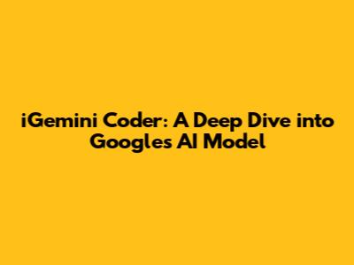 iGemini Coder: A Deep Dive into Google's AI Model