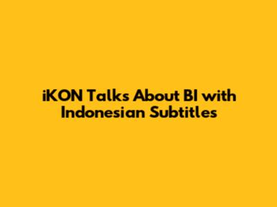 iKON Talks About BI with Indonesian Subtitles