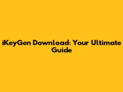 iKeyGen Download: Your Ultimate Guide