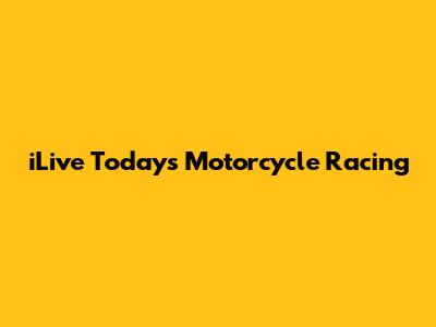 iLive Today's Motorcycle Racing