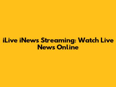 iLive iNews Streaming: Watch Live News Online