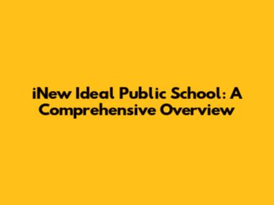 iNew Ideal Public School: A Comprehensive Overview