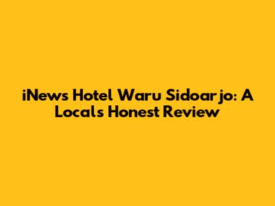 iNews Hotel Waru Sidoarjo: A Local's Honest Review