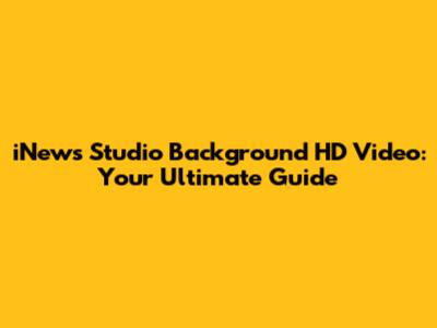 iNews Studio Background HD Video: Your Ultimate Guide