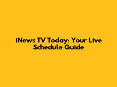 iNews TV Today: Your Live Schedule Guide