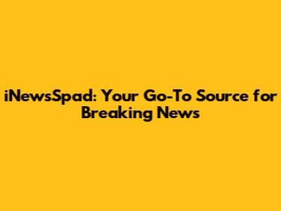 iNewsSpad: Your Go-To Source for Breaking News