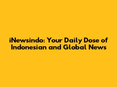 iNewsindo: Your Daily Dose of Indonesian and Global News