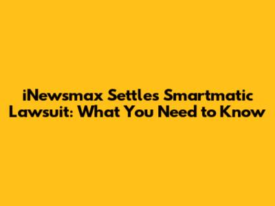 iNewsmax Settles Smartmatic Lawsuit: What You Need to Know