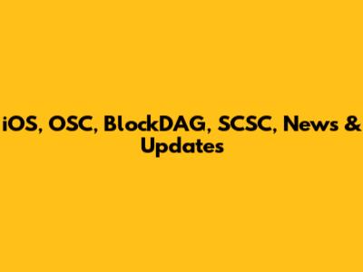 iOS, OSC, BlockDAG, SCSC, News & Updates