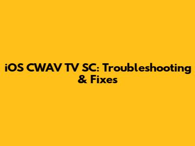 iOS CWAV TV SC: Troubleshooting & Fixes