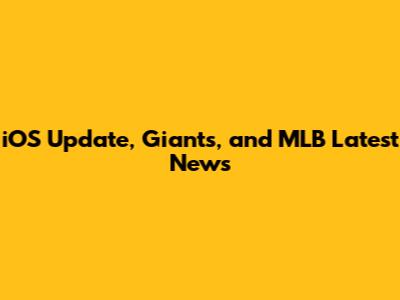 iOS Update, Giants, and MLB Latest News
