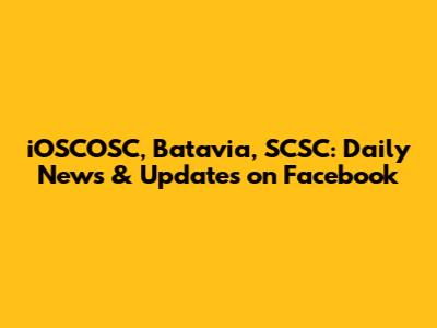 iOSCOSC, Batavia, SCSC: Daily News & Updates on Facebook