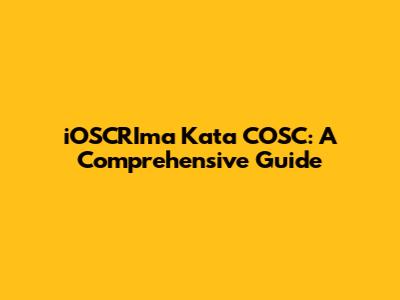 iOSCRIma Kata COSC: A Comprehensive Guide