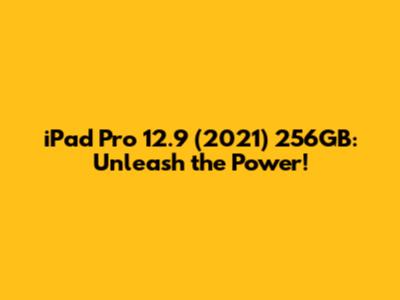 iPad Pro 12.9 (2021) 256GB: Unleash the Power!