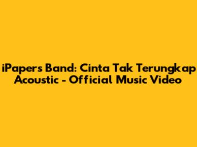 iPapers Band: Cinta Tak Terungkap Acoustic - Official Music Video
