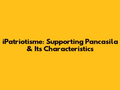 iPatriotisme: Supporting Pancasila & Its Characteristics