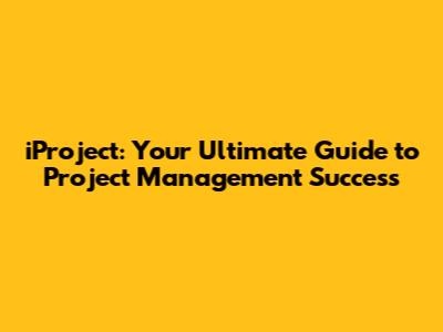 iProject: Your Ultimate Guide to Project Management Success