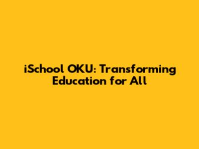 iSchool OKU: Transforming Education for All