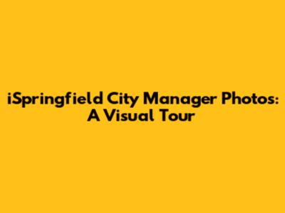 iSpringfield City Manager Photos: A Visual Tour