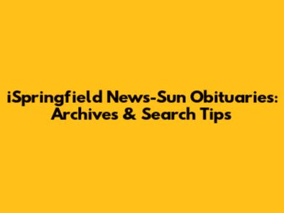 iSpringfield News-Sun Obituaries: Archives & Search Tips