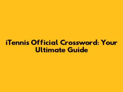 iTennis Official Crossword: Your Ultimate Guide