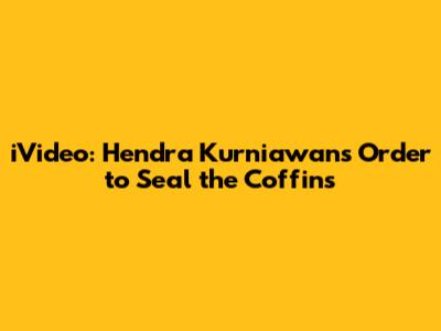 iVideo: Hendra Kurniawan's Order to Seal the Coffins
