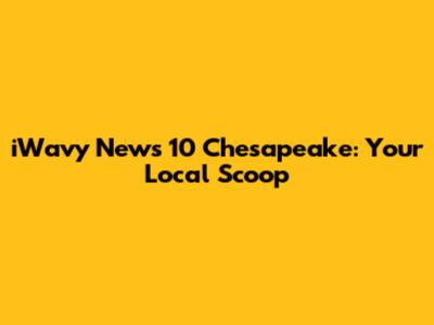 iWavy News 10 Chesapeake: Your Local Scoop