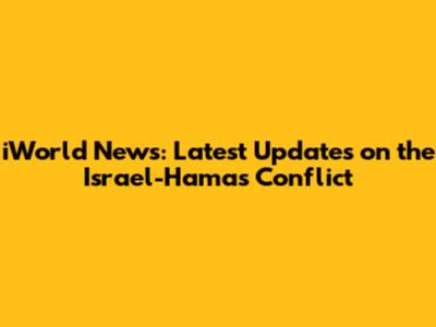 iWorld News: Latest Updates on the Israel-Hamas Conflict