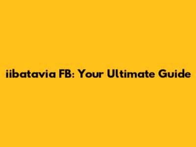iibatavia FB: Your Ultimate Guide